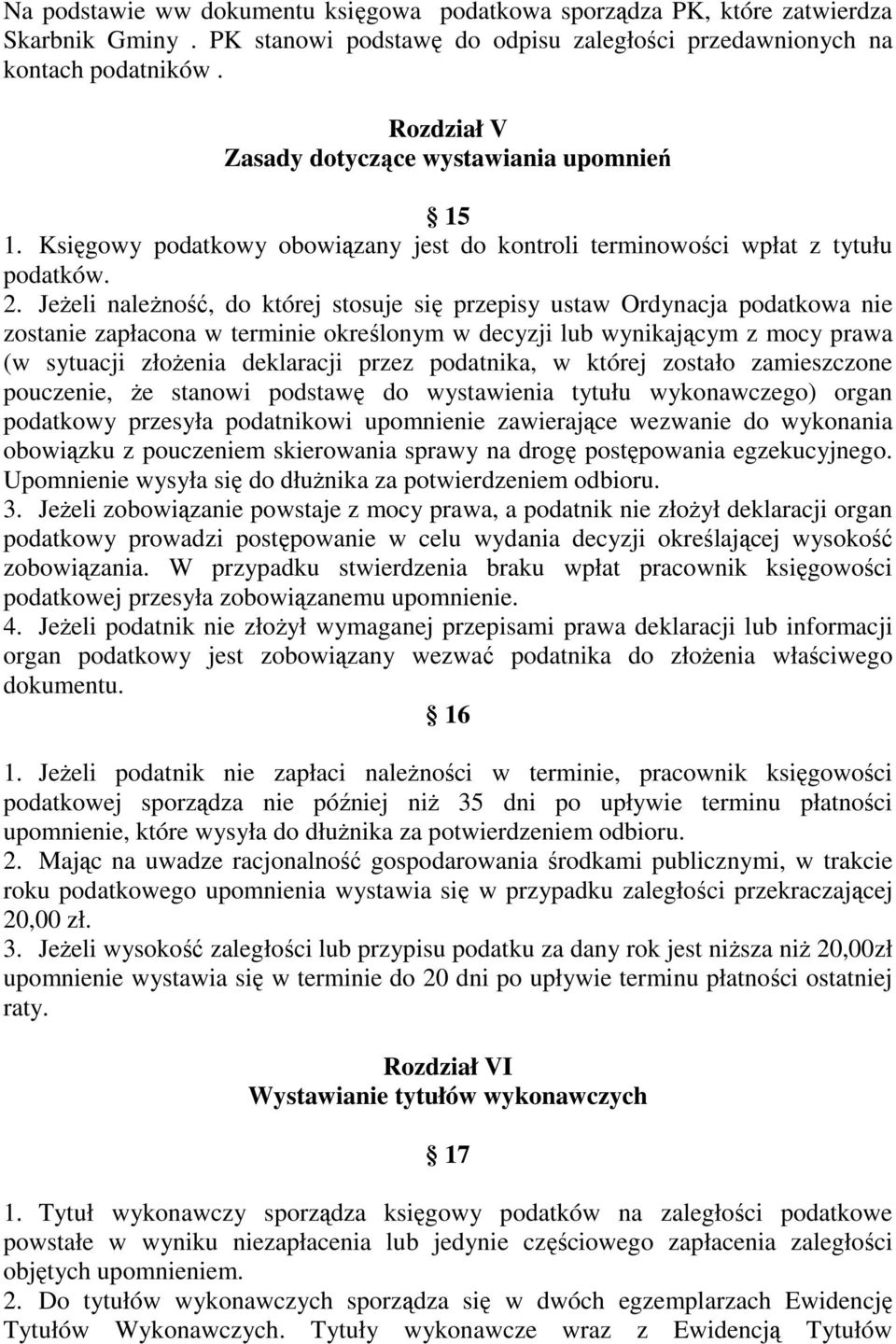 JeŜeli naleŝność, do której stosuje się przepisy ustaw Ordynacja podatkowa nie zostanie zapłacona w terminie określonym w decyzji lub wynikającym z mocy prawa (w sytuacji złoŝenia deklaracji przez