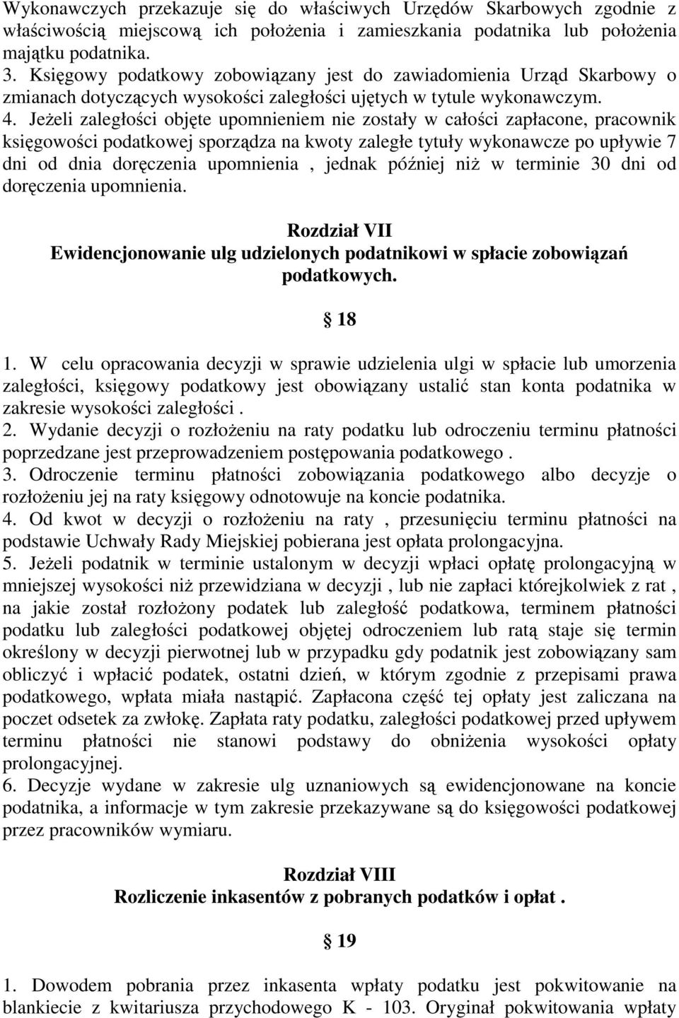 JeŜeli zaległości objęte upomnieniem nie zostały w całości zapłacone, pracownik księgowości podatkowej sporządza na kwoty zaległe tytuły wykonawcze po upływie 7 dni od dnia doręczenia upomnienia,
