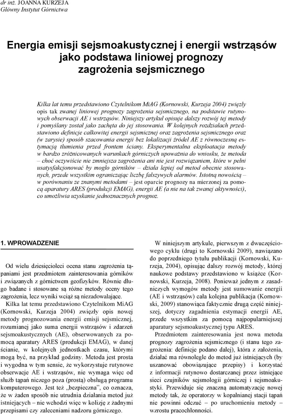 (Kornowski, Kurzeja 4) zwięzły opis tak zwanej liniowej prognozy zagrożenia sejsmiznego, na podstawie rutynowyh obserwaji AE i wstrząsów.