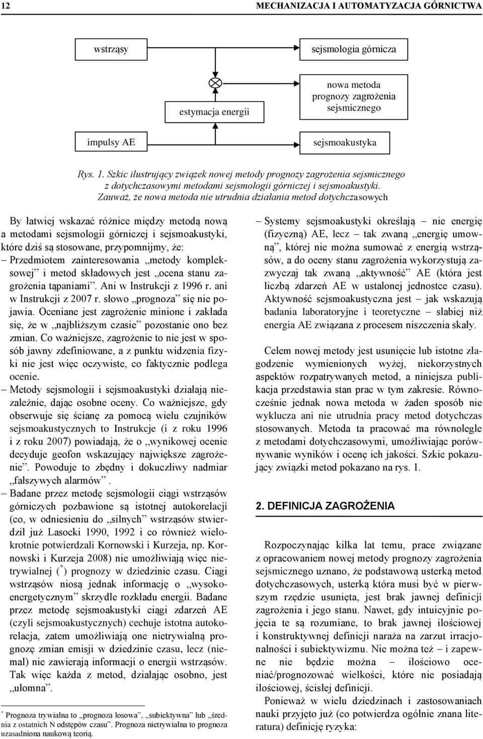Zauważ, że nowa metoda nie utrudnia działania metod dotyhzasowyh By łatwiej wskazać różnie między metodą nową a metodami sejsmologii górnizej i sejsmoakustyki, które dziś są stosowane, przypomnijmy,