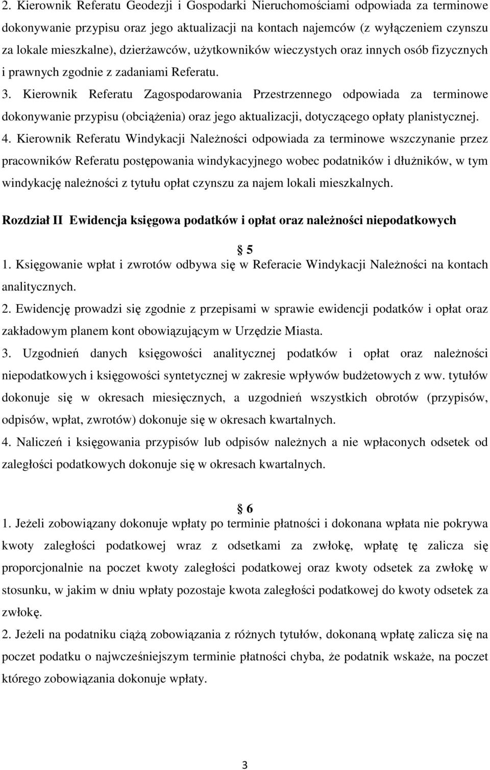 Kierownik Referatu Zagospodarowania Przestrzennego odpowiada za terminowe dokonywanie przypisu (obciążenia) oraz jego aktualizacji, dotyczącego opłaty planistycznej. 4.