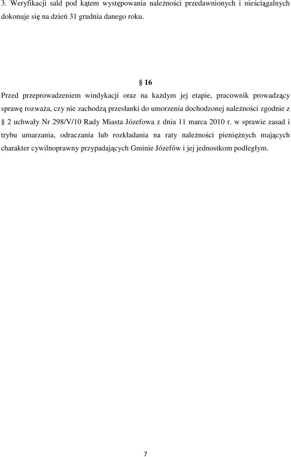 umorzenia dochodzonej należności zgodnie z 2 uchwały Nr 298/V/10 Rady Miasta Józefowa z dnia 11 marca 2010 r.