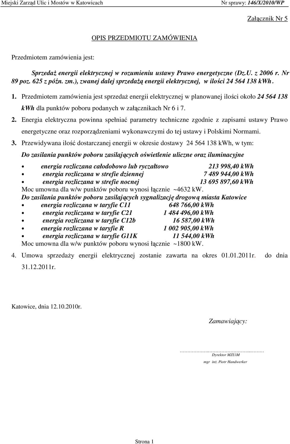 8 kwh. 1. Przedmiotem zamówienia jest sprzedaŝ energii elektrycznej w planowanej ilości około 24