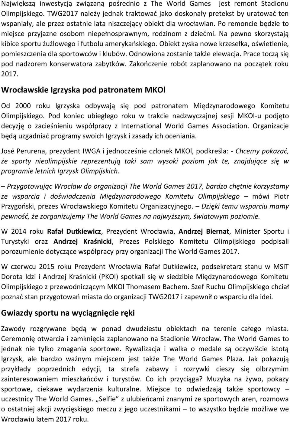 Po remoncie będzie to miejsce przyjazne osobom niepełnosprawnym, rodzinom z dziećmi. Na pewno skorzystają kibice sportu żużlowego i futbolu amerykańskiego.