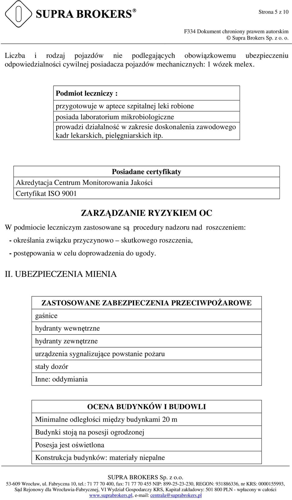 Posiadane certyfikaty Akredytacja Centrum Monitorowania Jakości Certyfikat ISO 9001 ZARZĄDZANIE RYZYKIEM OC W podmiocie leczniczym zastosowane są procedury nadzoru nad roszczeniem: - określania