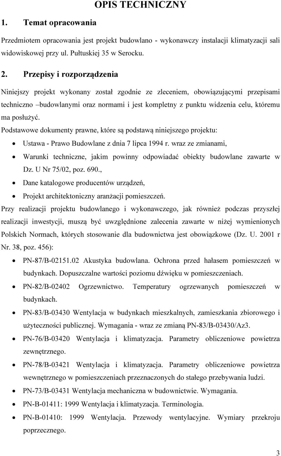 posłużyć. Podstawowe dokumenty prawne, które są podstawą niniejszego projektu: Ustawa - Prawo Budowlane z dnia 7 lipca 1994 r.