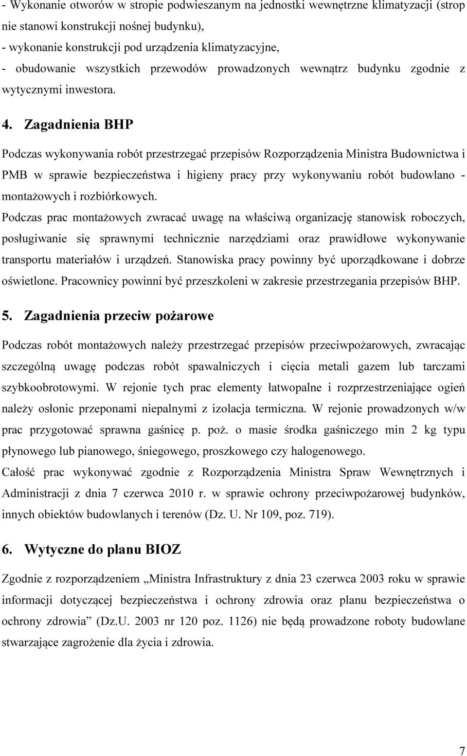 Zagadnienia BHP Podczas wykonywania robót przestrzegać przepisów Rozporządzenia Ministra Budownictwa i PMB w sprawie bezpieczeństwa i higieny pracy przy wykonywaniu robót budowlano - montażowych i