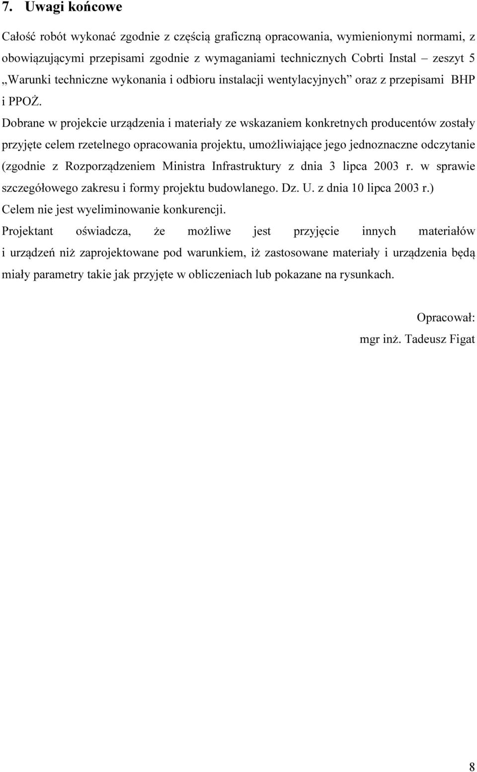 Dobrane w projekcie urządzenia i materiały ze wskazaniem konkretnych producentów zostały przyjęte celem rzetelnego opracowania projektu, umożliwiające jego jednoznaczne odczytanie (zgodnie z