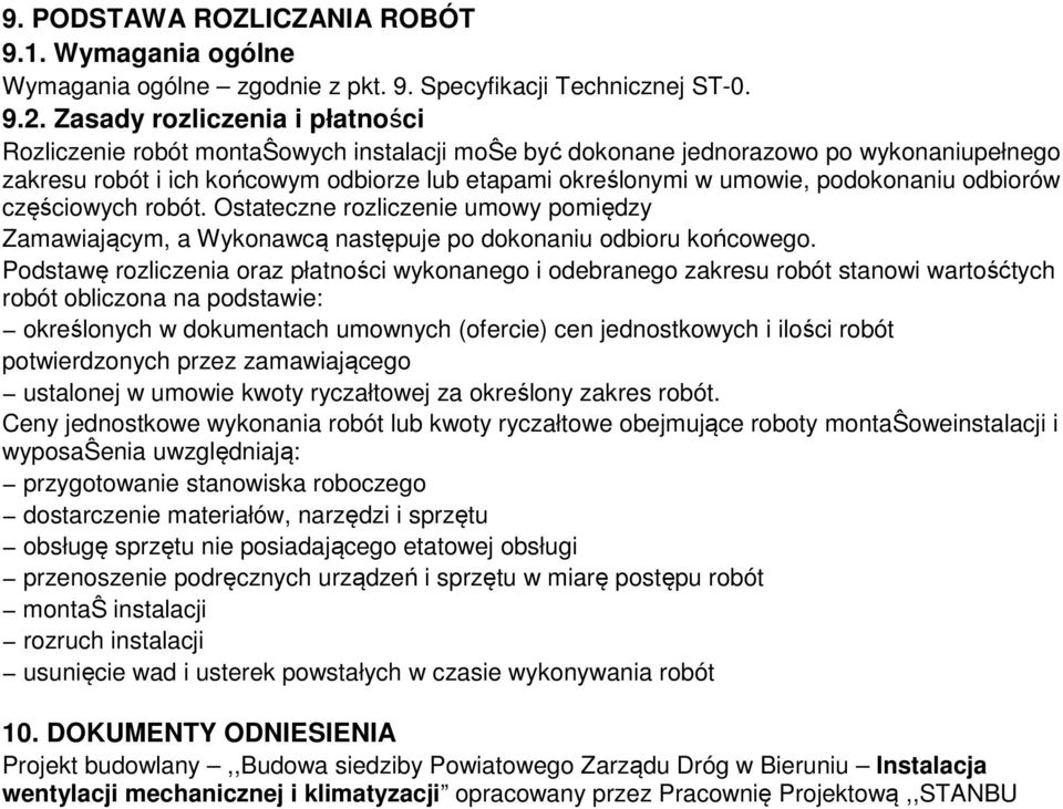 podokonaniu odbiorów częściowych robót. Ostateczne rozliczenie umowy pomiędzy Zamawiającym, a Wykonawcą następuje po dokonaniu odbioru końcowego.