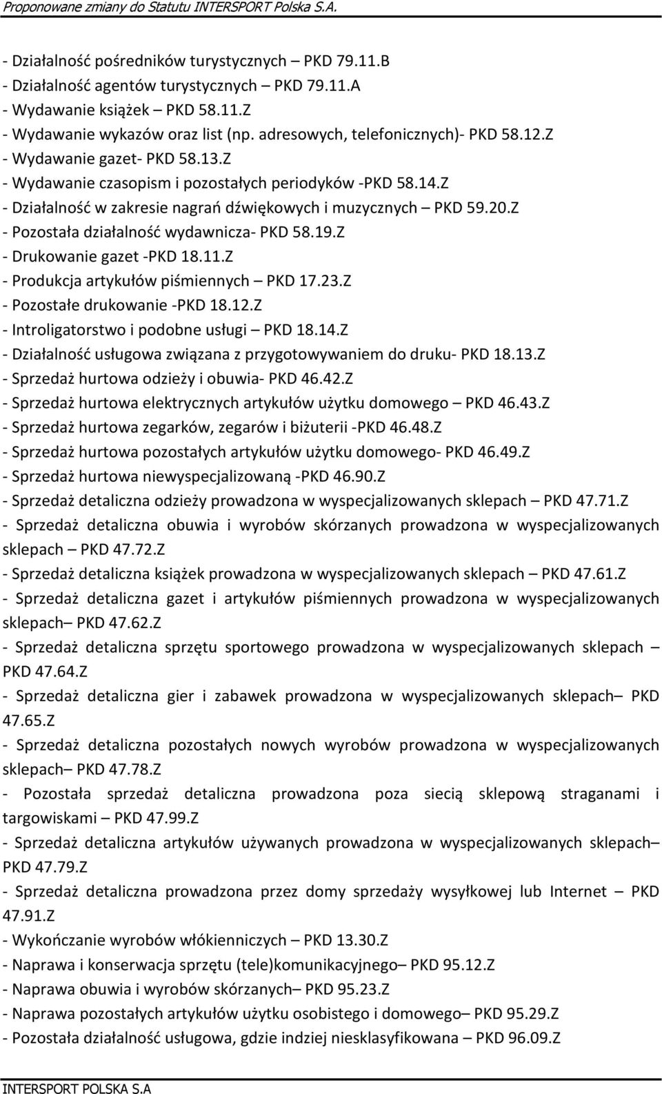 Z - Pozostała działalność wydawnicza- PKD 58.19.Z - Drukowanie gazet -PKD 18.11.Z - Produkcja artykułów piśmiennych PKD 17.23.Z - Pozostałe drukowanie -PKD 18.12.