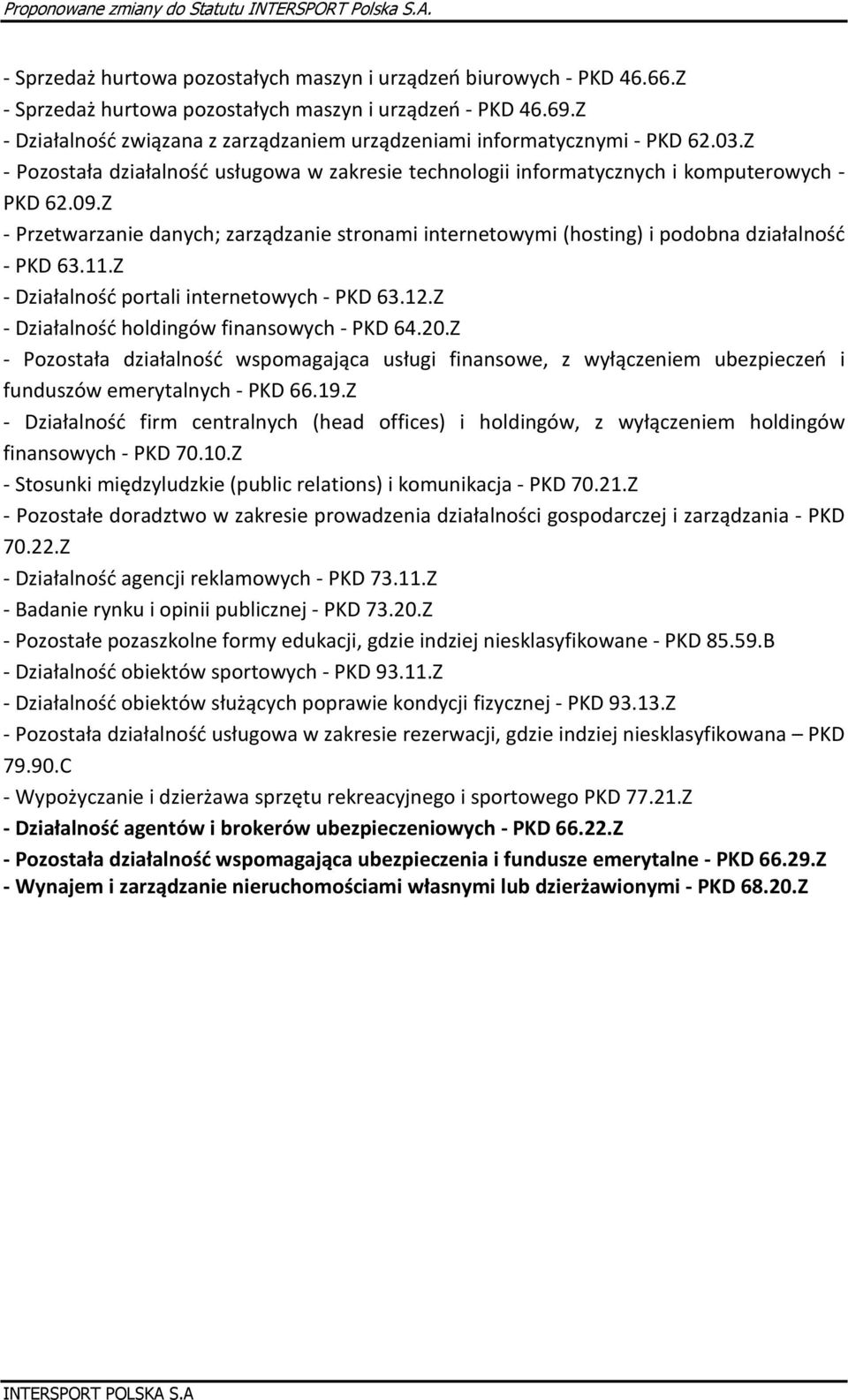 Z - Przetwarzanie danych; zarządzanie stronami internetowymi (hosting) i podobna działalność - PKD 63.11.Z - Działalność portali internetowych - PKD 63.12.