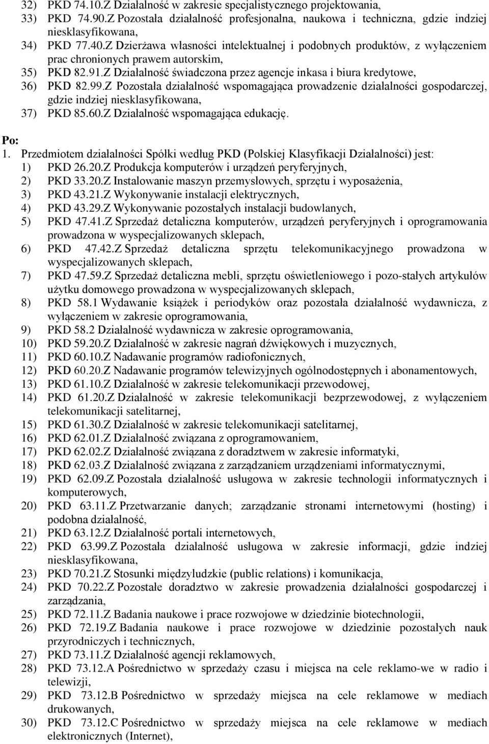 99.Z Pozostała działalność wspomagająca prowadzenie działalności gospodarczej, gdzie indziej 37) PKD 85.60.Z Działalność wspomagająca edukację. 1.