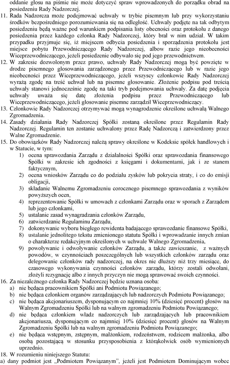 Uchwały podjęte na tak odbytym posiedzeniu będą ważne pod warunkiem podpisania listy obecności oraz protokołu z danego posiedzenia przez każdego członka Rady Nadzorczej, który brał w nim udział.