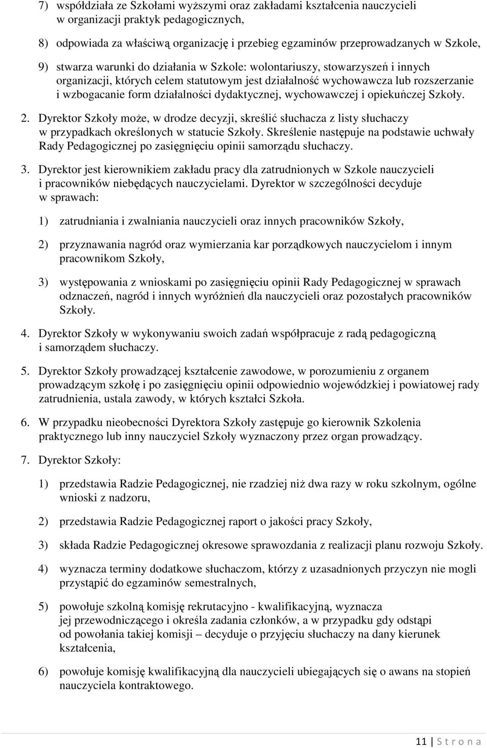 dydaktycznej, wychowawczej i opiekuńczej Szkoły. 2. Dyrektor Szkoły moŝe, w drodze decyzji, skreślić słuchacza z listy słuchaczy w przypadkach określonych w statucie Szkoły.