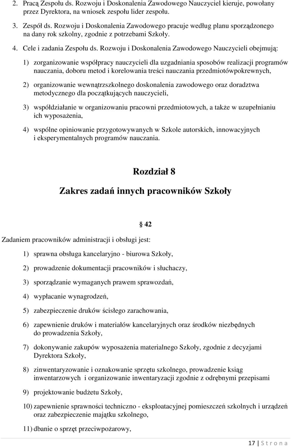 Rozwoju i Doskonalenia Zawodowego Nauczycieli obejmują: 1) zorganizowanie współpracy nauczycieli dla uzgadniania sposobów realizacji programów nauczania, doboru metod i korelowania treści nauczania