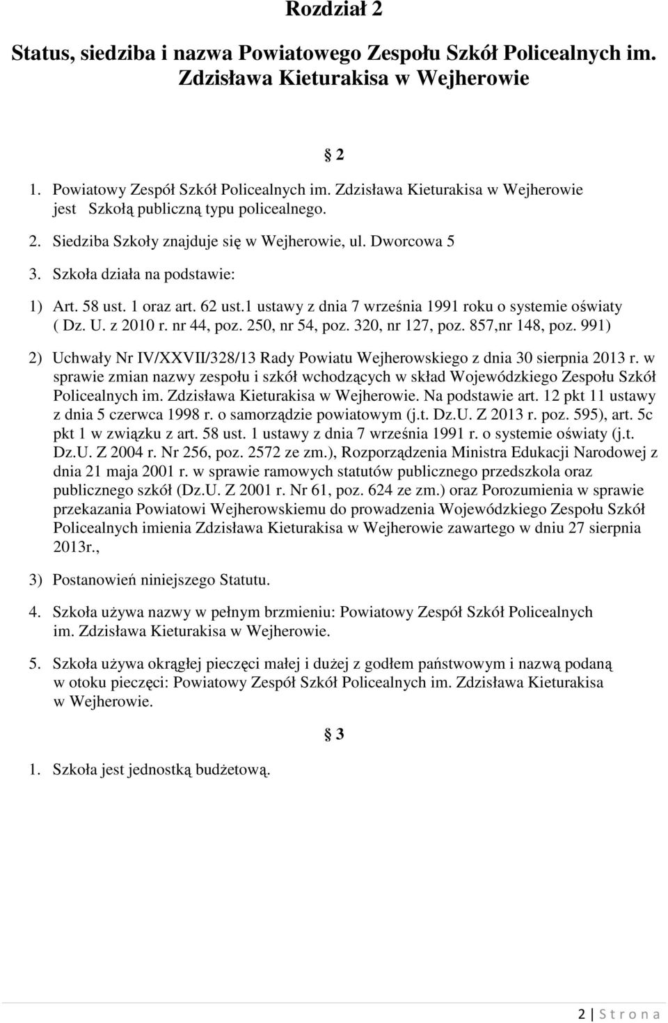 62 ust.1 ustawy z dnia 7 września 1991 roku o systemie oświaty ( Dz. U. z 2010 r. nr 44, poz. 250, nr 54, poz. 320, nr 127, poz. 857,nr 148, poz.