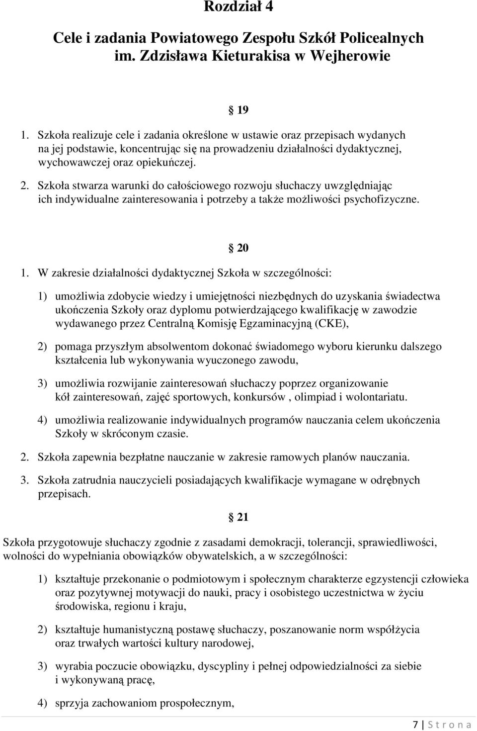 Szkoła stwarza warunki do całościowego rozwoju słuchaczy uwzględniając ich indywidualne zainteresowania i potrzeby a takŝe moŝliwości psychofizyczne. 20 1.