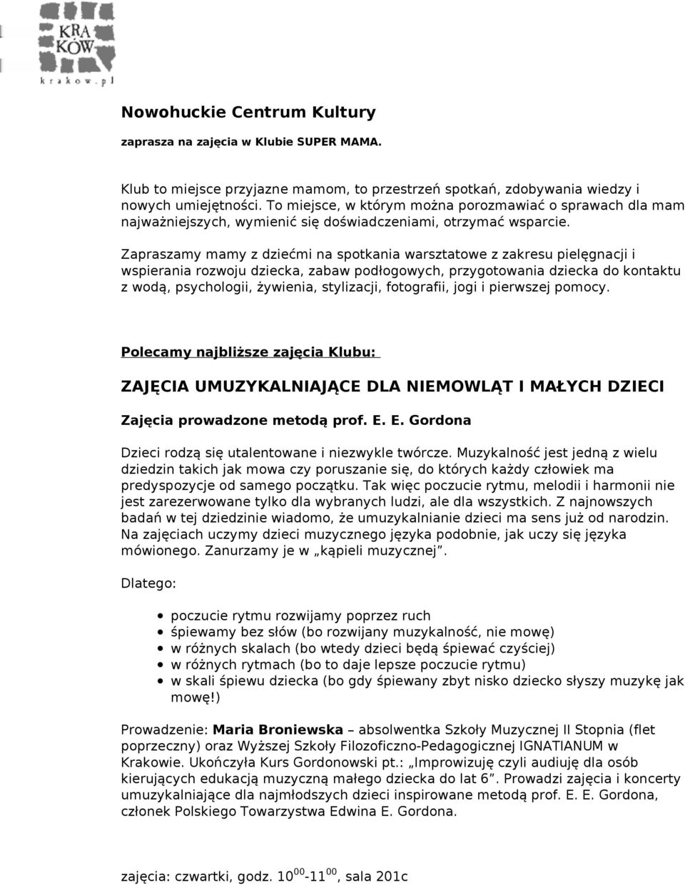 Zapraszamy mamy z dziećmi na spotkania warsztatowe z zakresu pielęgnacji i wspierania rozwoju dziecka, zabaw podłogowych, przygotowania dziecka do kontaktu z wodą, psychologii, żywienia, stylizacji,