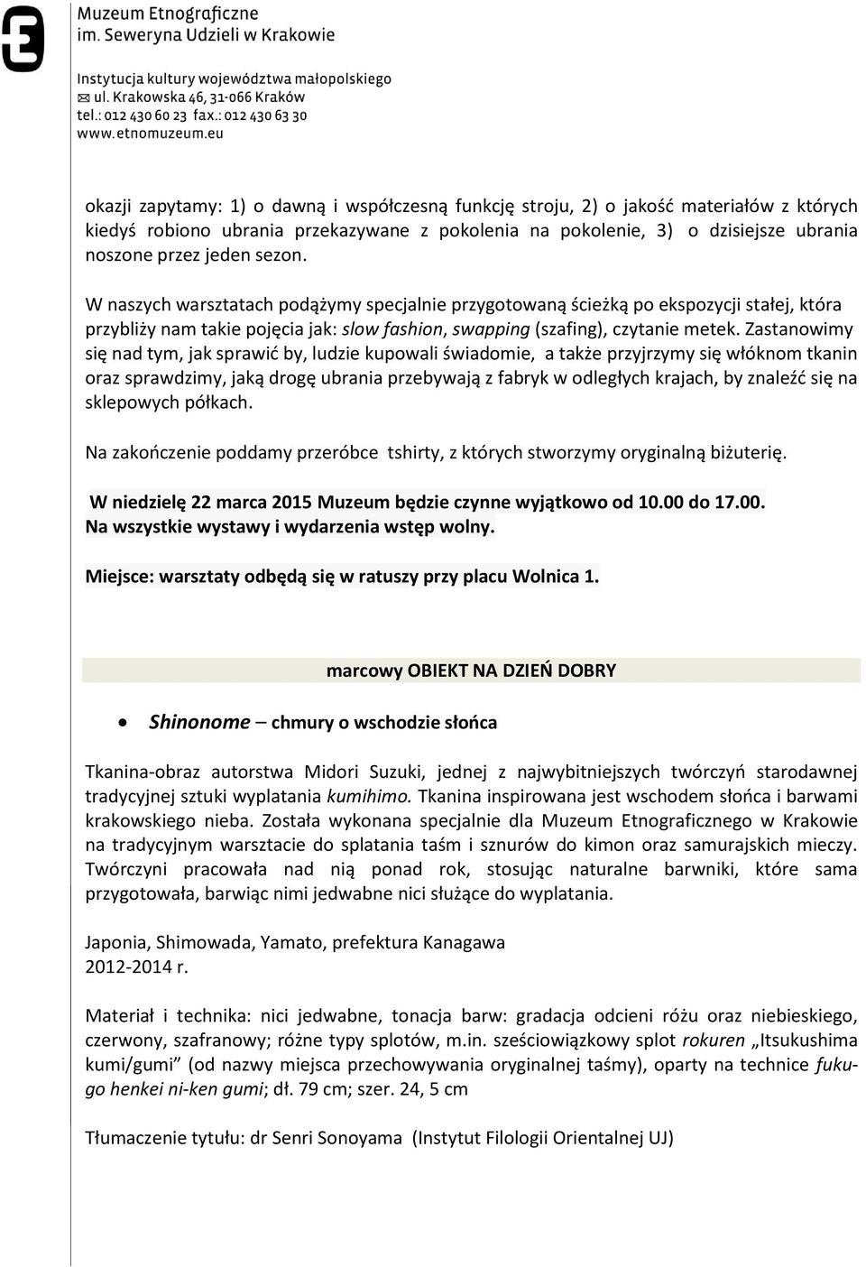 Zastanowimy się nad tym, jak sprawić by, ludzie kupowali świadomie, a także przyjrzymy się włóknom tkanin oraz sprawdzimy, jaką drogę ubrania przebywają z fabryk w odległych krajach, by znaleźć się
