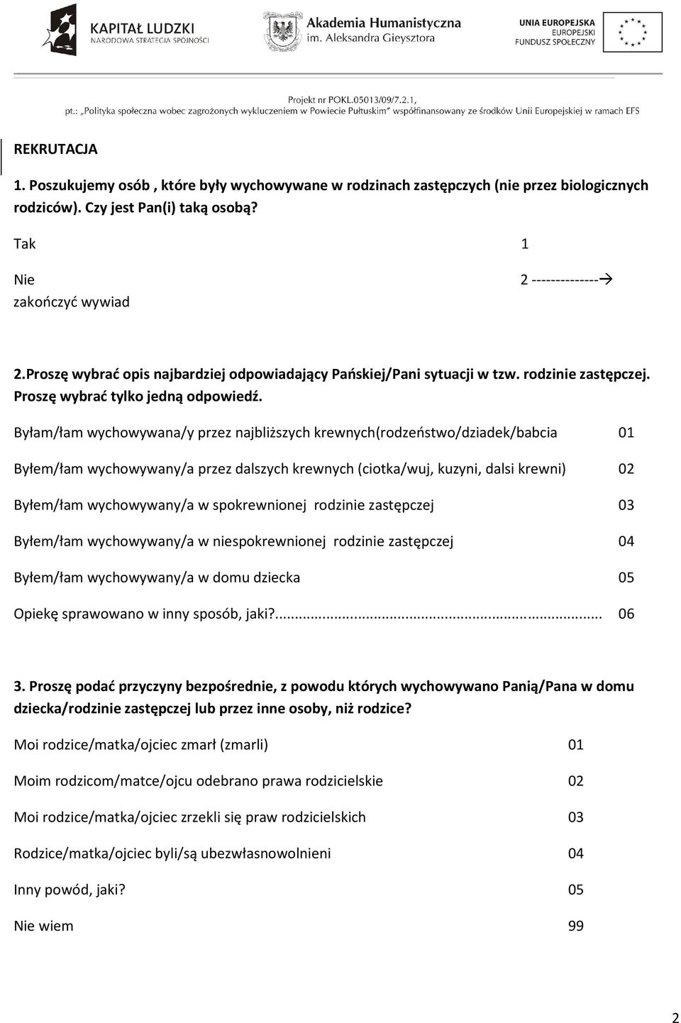 Byłam/łam wychowywana/y przez najbliższych krewnych(rodzeństwo/dziadek/babcia 01 Byłem/łam wychowywany/a przez dalszych krewnych (ciotka/wuj, kuzyni, dalsi krewni) 02 Byłem/łam wychowywany/a w