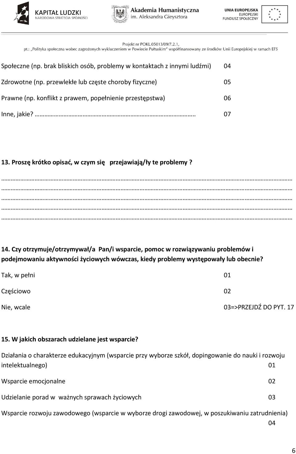 Czy otrzymuje/otrzymywał/a Pan/i wsparcie, pomoc w rozwiązywaniu problemów i podejmowaniu aktywności życiowych wówczas, kiedy problemy występowały lub obecnie?