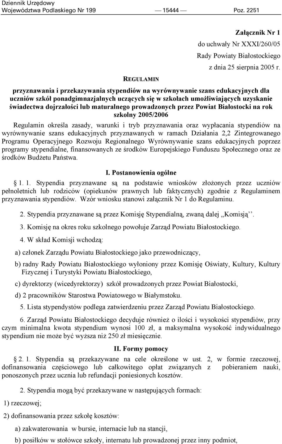maturalnego prowadzonych przez Powiat Białostocki na rok szkolny 2005/2006 Regulamin określa zasady, warunki i tryb przyznawania oraz wypłacania stypendiów na wyrównywanie szans edukacyjnych