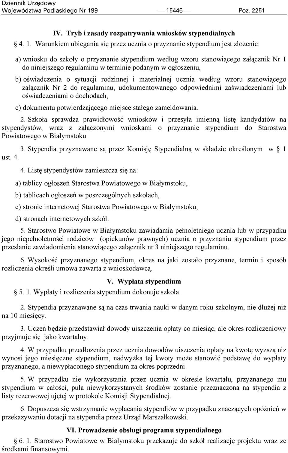 stypendium według wzoru stanowiącego załącznik Nr 1 do niniejszego regulaminu w terminie podanym w ogłoszeniu, b) oświadczenia o sytuacji rodzinnej i materialnej ucznia według wzoru stanowiącego