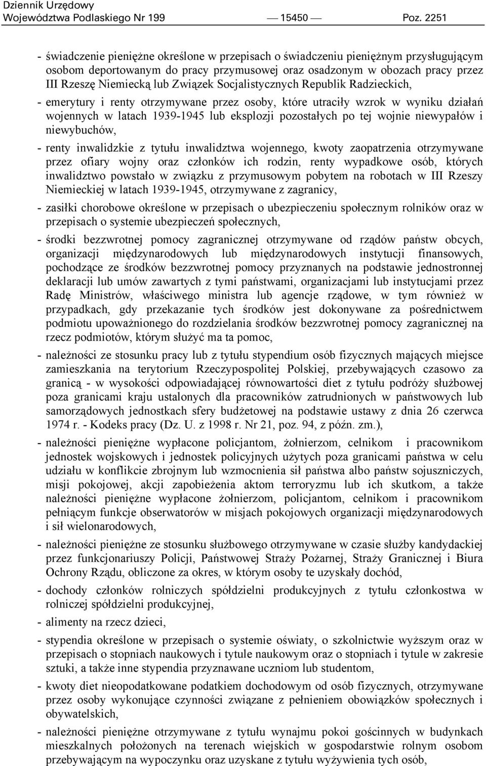 Związek Socjalistycznych Republik Radzieckich, - emerytury i renty otrzymywane przez osoby, które utraciły wzrok w wyniku działań wojennych w latach 1939-1945 lub eksplozji pozostałych po tej wojnie