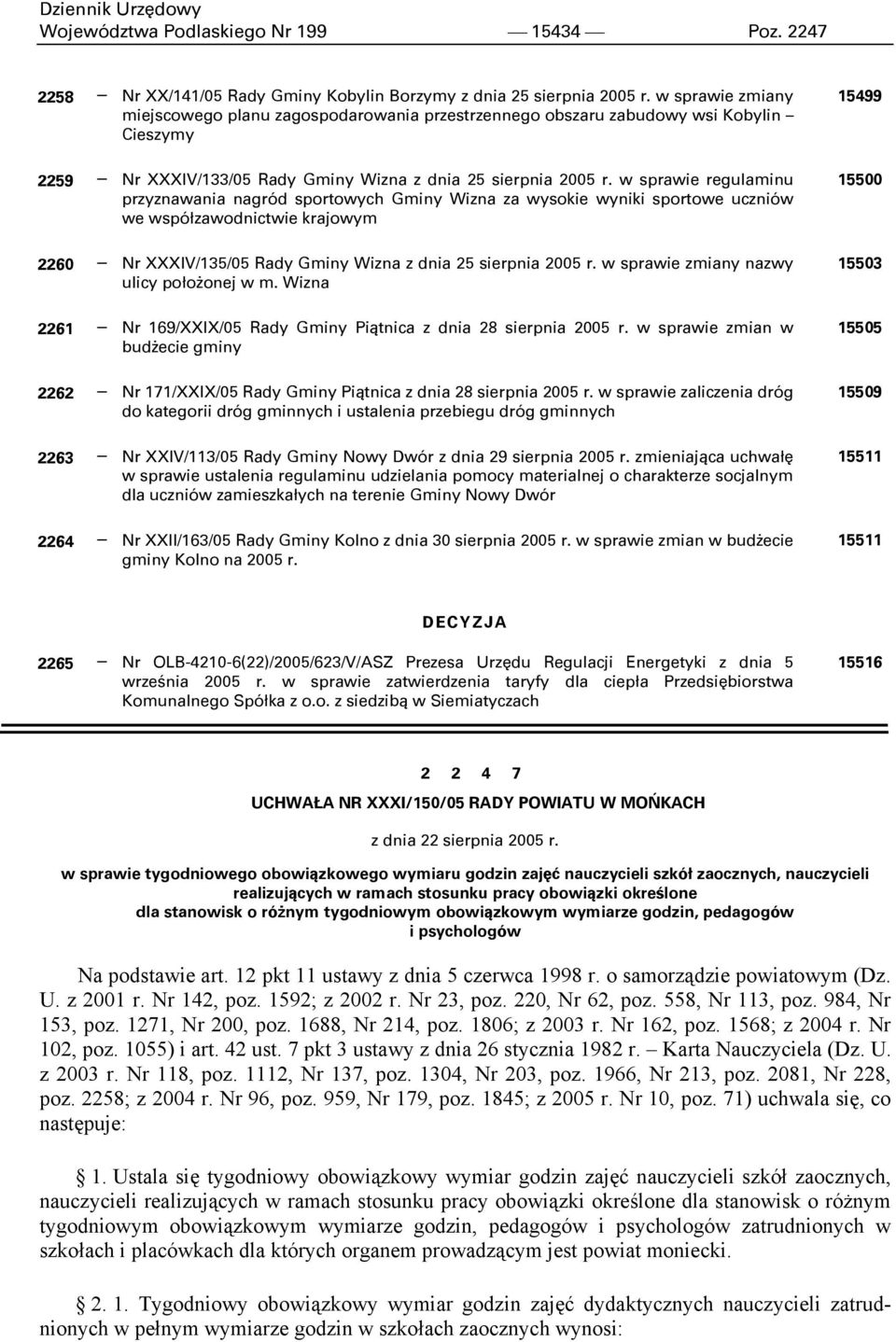 w sprawie regulaminu przyznawania nagród sportowych Gminy Wizna za wysokie wyniki sportowe uczniów we współzawodnictwie krajowym 2260 Nr XXXIV/135/05 Rady Gminy Wizna z dnia 25 sierpnia 2005 r.