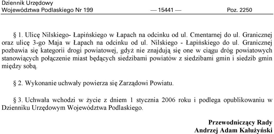Granicznej pozbawia się kategorii drogi powiatowej, gdyż nie znajdują się one w ciągu dróg powiatowych stanowiących połączenie miast będących siedzibami powiatów