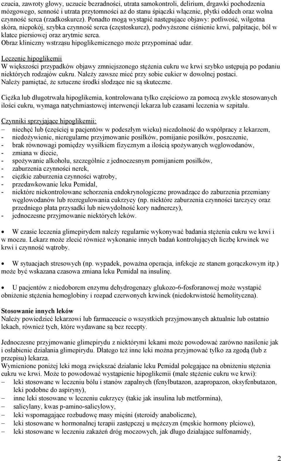 Ponadto mogą wystąpić następujące objawy: potliwość, wilgotna skóra, niepokój, szybka czynność serca (częstoskurcz), podwyższone ciśnienie krwi, palpitacje, ból w klatce piersiowej oraz arytmie serca.