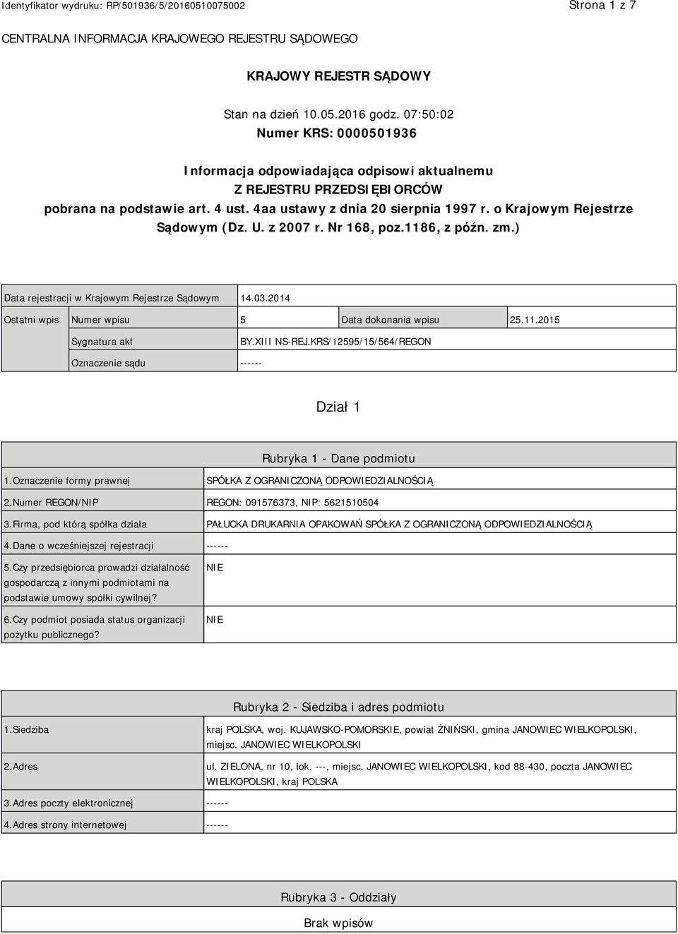 o Krajowym Rejestrze Sądowym (Dz. U. z 2007 r. Nr 168, poz.1186, z późn. zm.) Data rejestracji w Krajowym Rejestrze Sądowym 14.03.2014 Ostatni wpis Numer wpisu 5 Data dokonania wpisu 25.11.2015 Sygnatura akt BY.