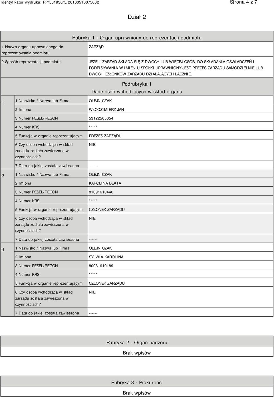 CZŁONKÓW ZARZĄDU DZIAŁAJĄCYCH ŁĄCZ. 1 1.Nazwisko / Nazwa lub Firma OLEJNICZAK Podrubryka 1 Dane osób wchodzących w skład organu WŁODZIMIERZ JAN 3.Numer PESEL/REGON 53122505054 4.Numer KRS **** 5.