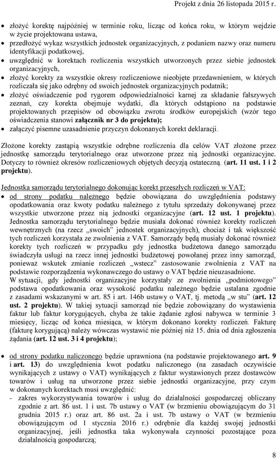 w których rozliczała się jako odrębny od swoich jednostek organizacyjnych podatnik; złożyć oświadczenie pod rygorem odpowiedzialności karnej za składanie fałszywych zeznań, czy korekta obejmuje