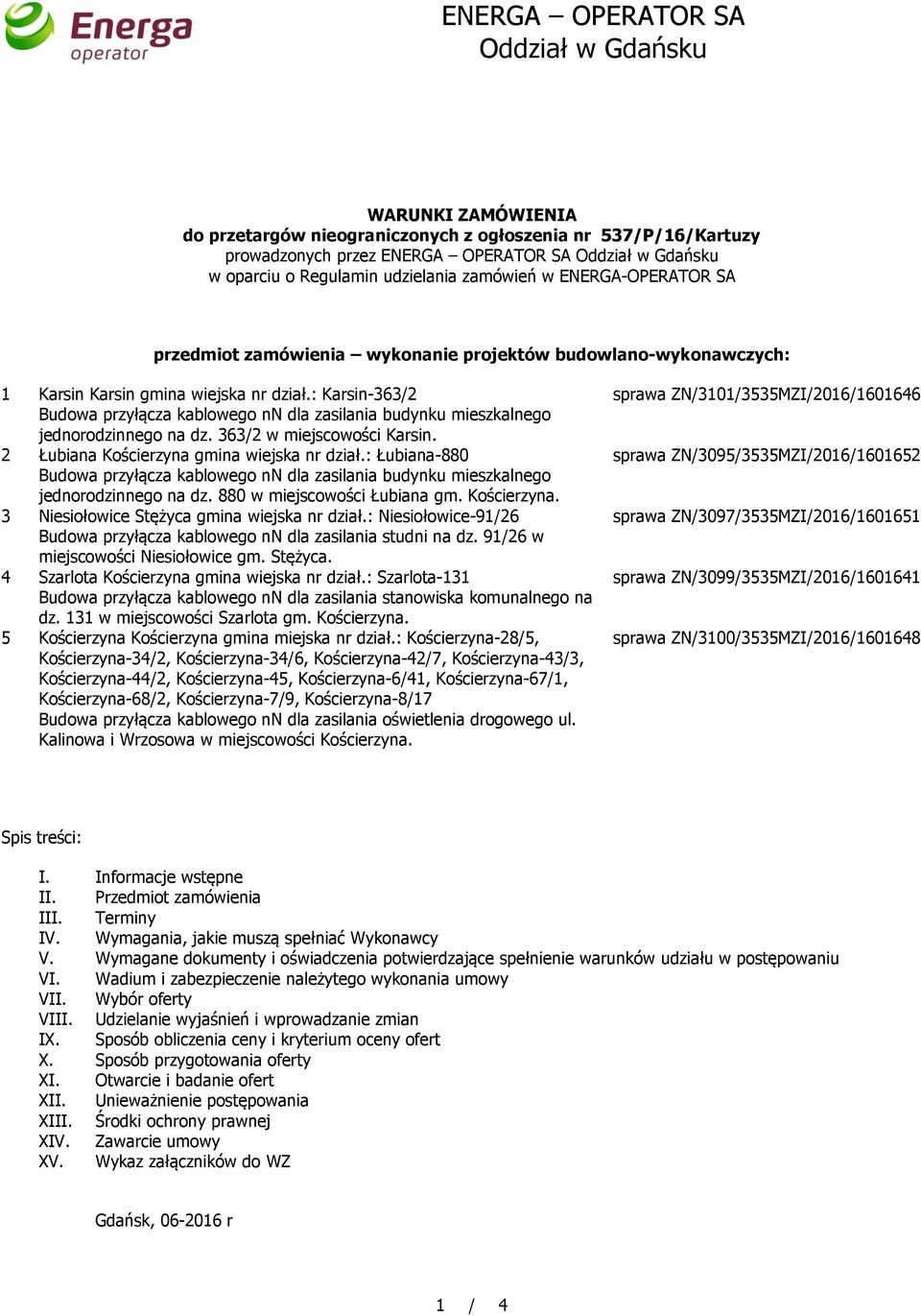 : Karsin-363/2 Budowa przyłącza kablowego nn dla zasilania budynku mieszkalnego jednorodzinnego na dz. 363/2 w miejscowości Karsin. 2 Łubiana Kościerzyna gmina wiejska nr dział.