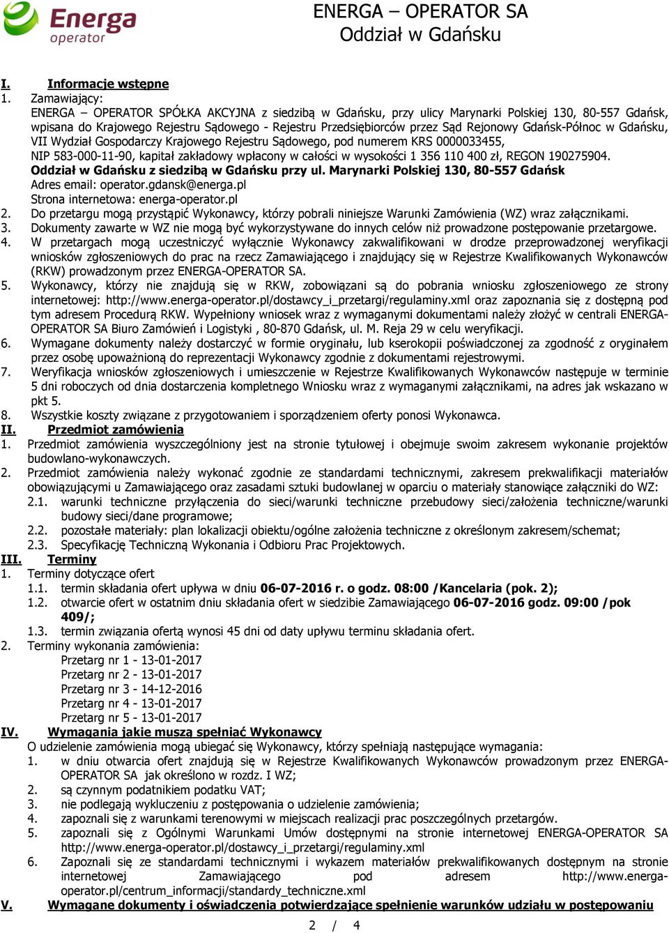 Rejonowy Gdańsk-Północ w Gdańsku, VII Wydział Gospodarczy Krajowego Rejestru Sądowego, pod numerem KRS 0000033455, NIP 583-000-11-90, kapitał zakładowy wpłacony w całości w wysokości 1 356 110 400