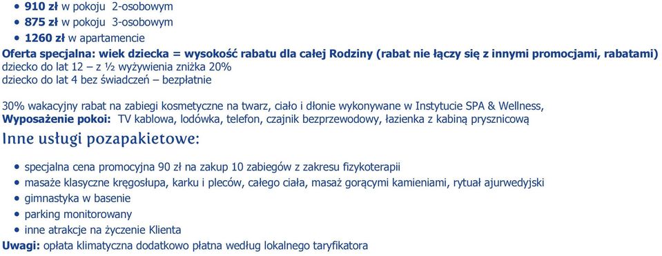 Wyposażenie pokoi: TV kablowa, lodówka, telefon, czajnik bezprzewodowy, łazienka z kabiną prysznicową specjalna cena promocyjna 90 zł na zakup 10 zabiegów z zakresu fizykoterapii masaże klasyczne