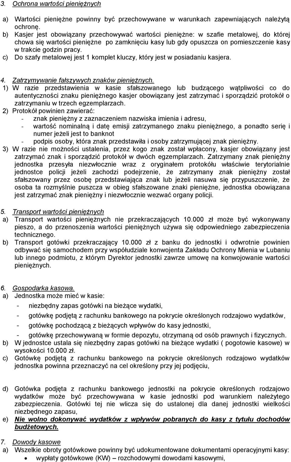 c) Do szafy metalowej jest 1 komplet kluczy, który jest w posiadaniu kasjera. 4. Zatrzymywanie fałszywych znaków pieniężnych.