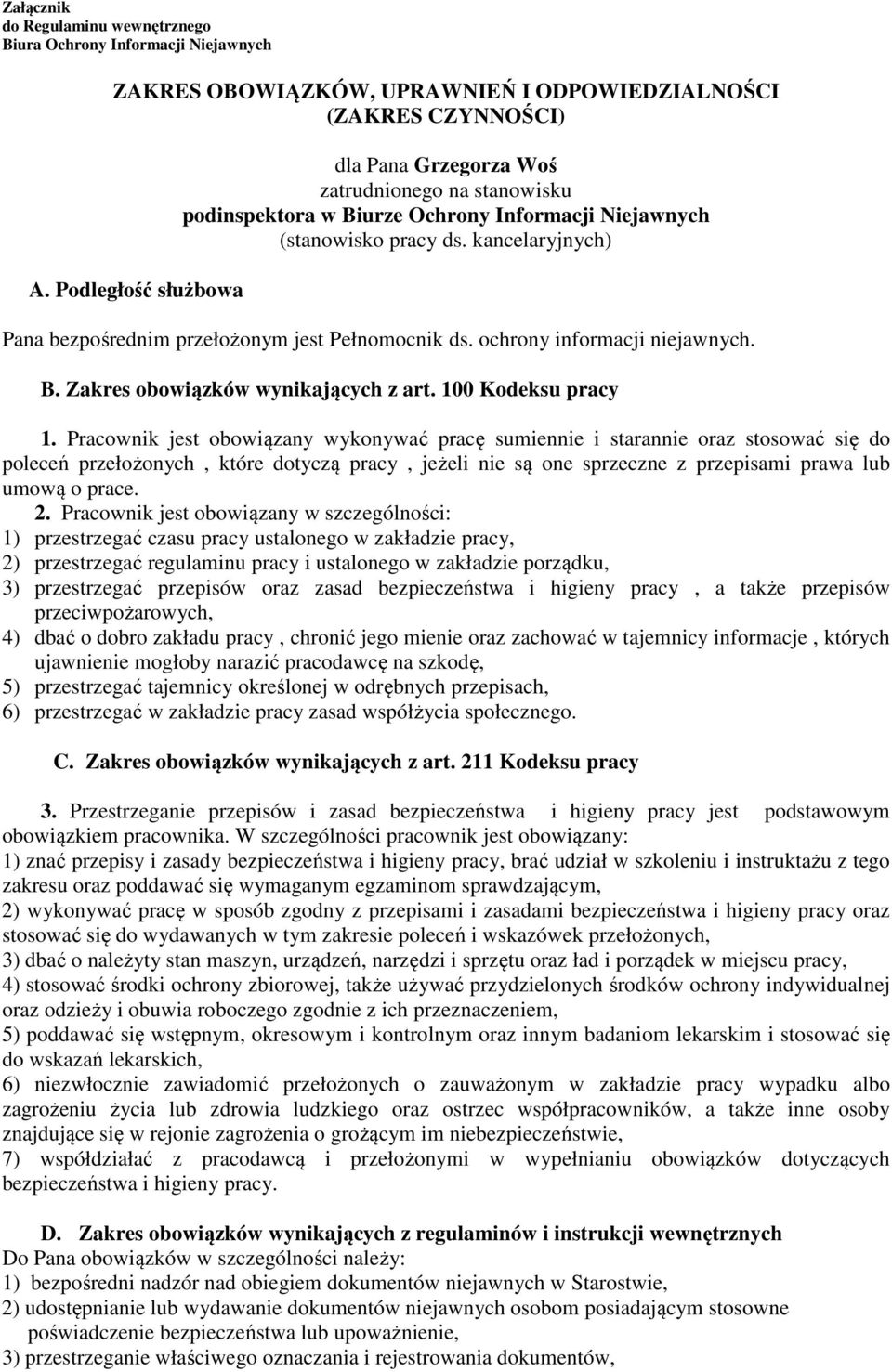 kancelaryjnych) Pana bezpośrednim przełożonym jest Pełnomocnik ds. ochrony informacji niejawnych. B. Zakres obowiązków wynikających z art. 100 Kodeksu pracy 1.