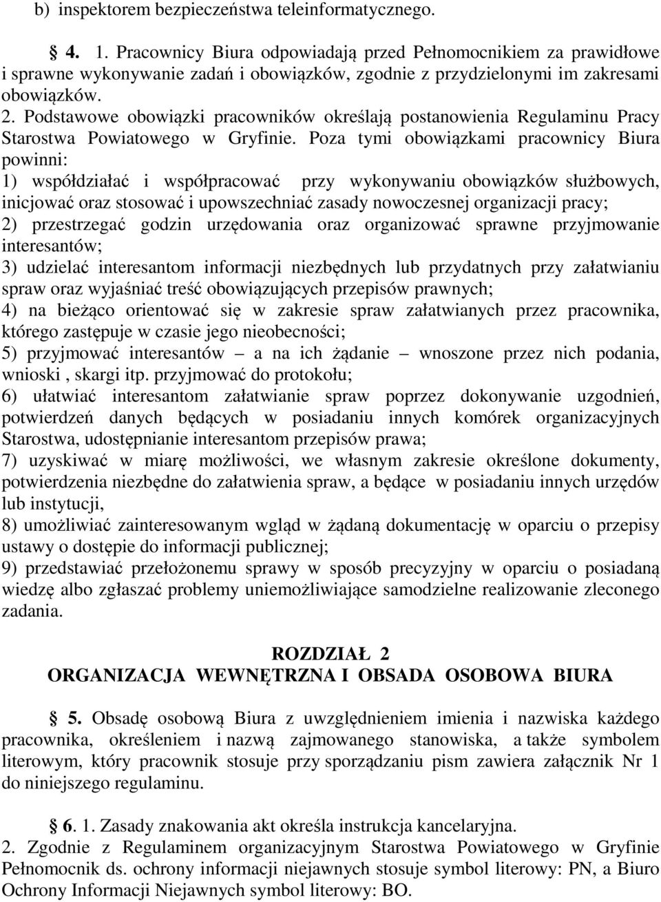 Podstawowe obowiązki pracowników określają postanowienia Regulaminu Pracy Starostwa Powiatowego w Gryfinie.