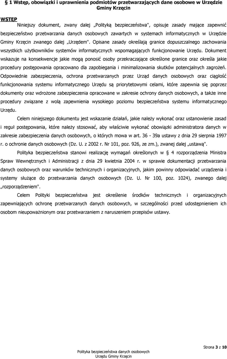 Opisane zasady określają granice dopuszczalnego zachowania wszystkich użytkowników systemów informatycznych wspomagających funkcjonowanie Urzędu.