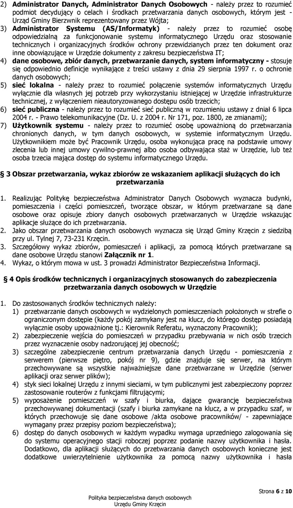 organizacyjnych środków ochrony przewidzianych przez ten dokument oraz inne obowiązujące w Urzędzie dokumenty z zakresu bezpieczeństwa IT; 4) dane osobowe, zbiór danych, przetwarzanie danych, system