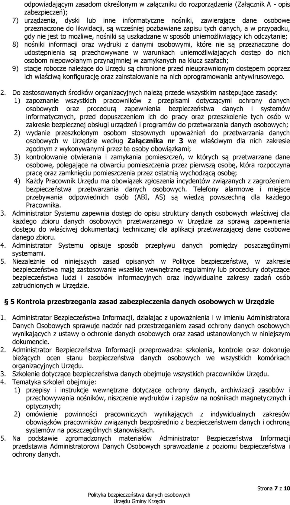 danymi osobowymi, które nie są przeznaczone do udostępnienia są przechowywane w warunkach uniemożliwiających dostęp do nich osobom niepowołanym przynajmniej w zamykanych na klucz szafach; 9) stacje