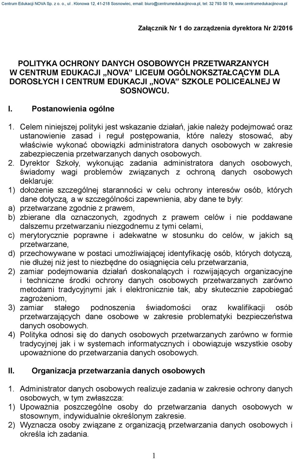 Celem niniejszej polityki jest wskazanie działań, jakie należy podejmować oraz ustanowienie zasad i reguł postępowania, które należy stosować, aby właściwie wykonać obowiązki administratora danych