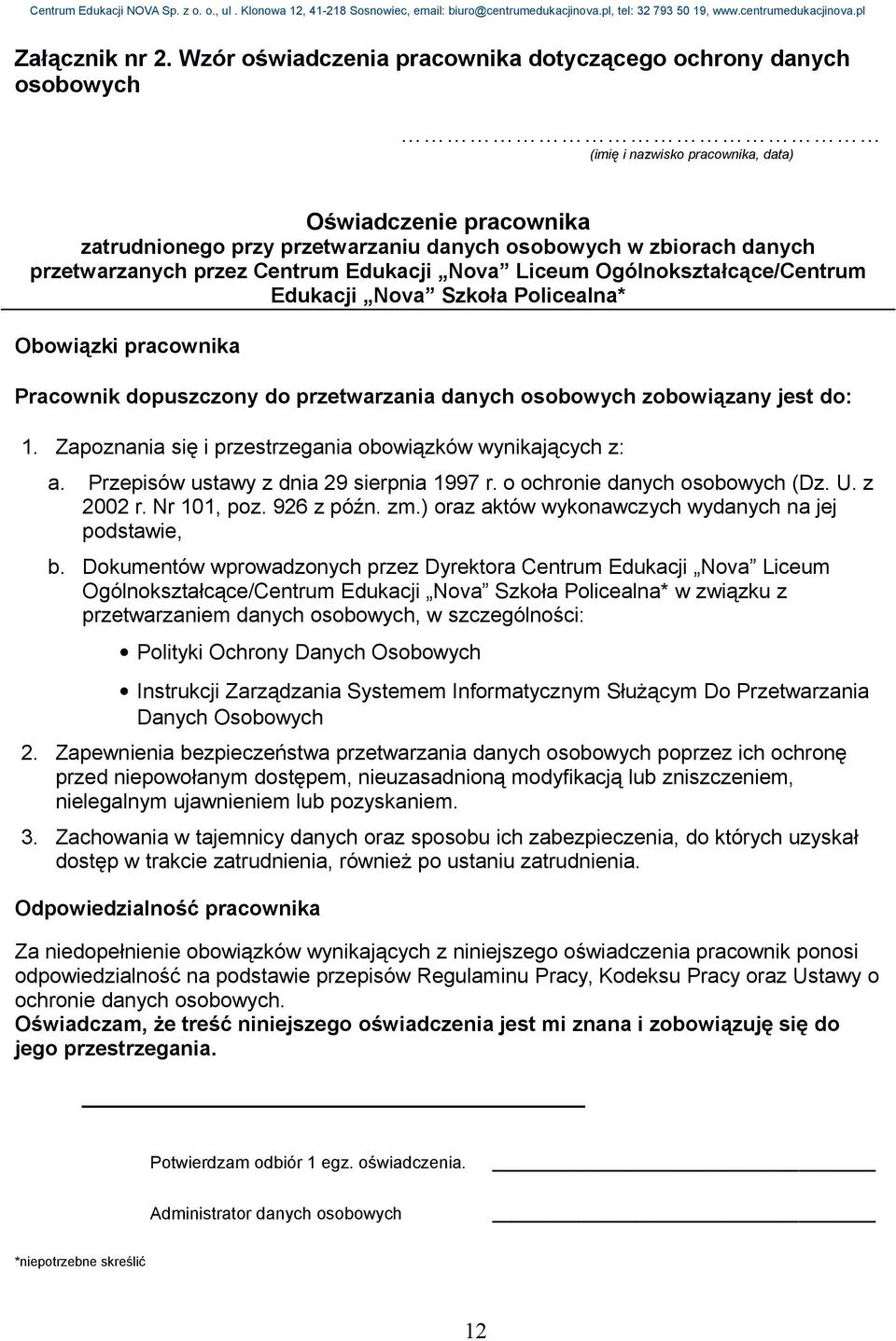 przetwarzanych przez Centrum Edukacji Nova Liceum Ogólnokształcące/Centrum Edukacji Nova Szkoła Policealna* Obowiązki pracownika Pracownik dopuszczony do przetwarzania danych osobowych zobowiązany