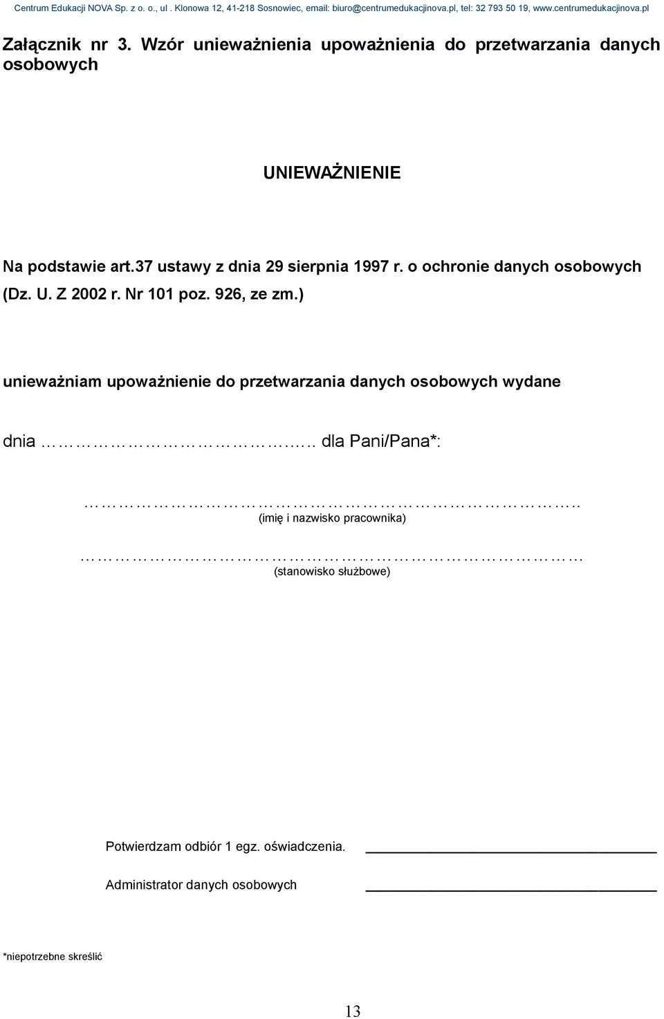 ) unieważniam upoważnienie do przetwarzania danych osobowych wydane dnia... dla Pani/Pana*:.