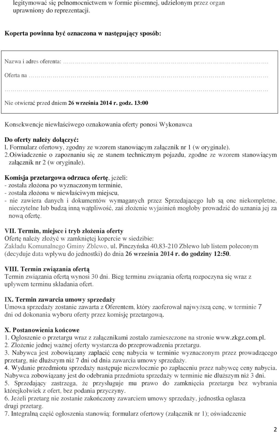 Formularz ofertowy, zgodny ze wzorem stanowiącym załącznik nr 1 (w oryginale). 2.Oświadczenie o zapoznaniu się ze stanem technicznym pojazdu, zgodne ze wzorem stanowiącym załącznik nr 2 (w oryginale).