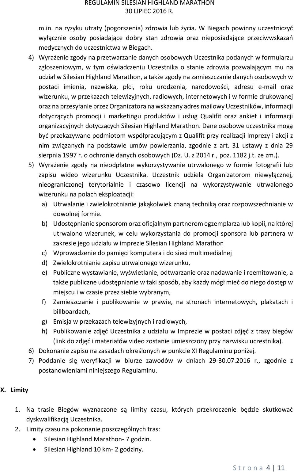 4) Wyrażenie zgody na przetwarzanie danych osobowych Uczestnika podanych w formularzu zgłoszeniowym, w tym oświadczeniu Uczestnika o stanie zdrowia pozwalającym mu na udział w Silesian Highland