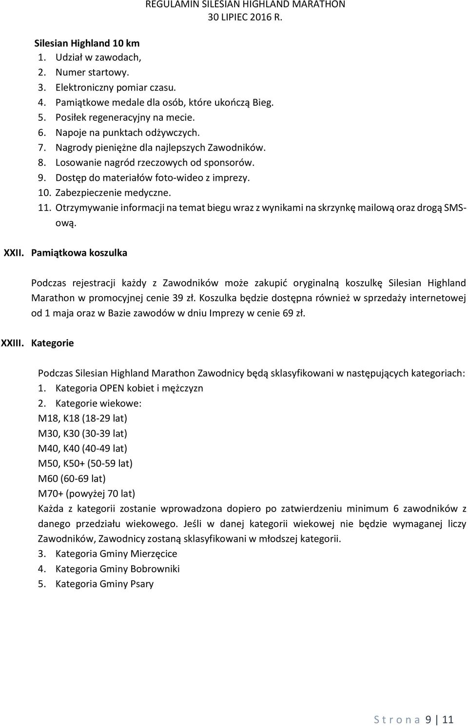 11. Otrzymywanie informacji na temat biegu wraz z wynikami na skrzynkę mailową oraz drogą SMSową. XXII.