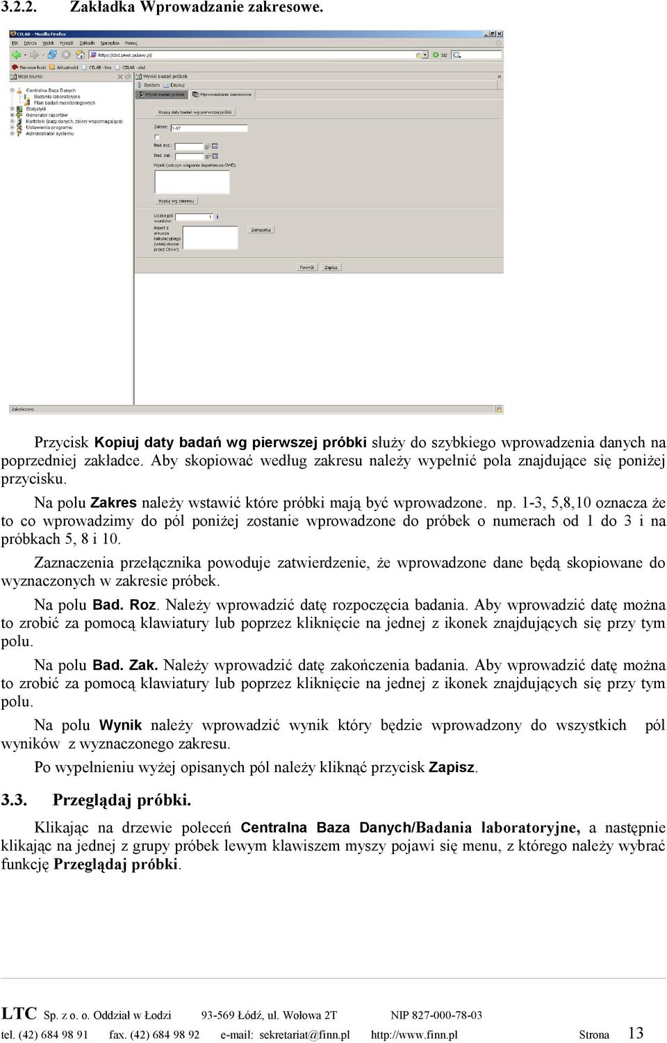 1-3, 5,8,10 oznacza że to co wprowadzimy do pól poniżej zostanie wprowadzone do próbek o numerach od 1 do 3 i na próbkach 5, 8 i 10.